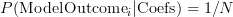 P({\rm Model Outcome}_i | {\rm Coefs}) = 1/N