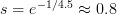 s = e^{-1/4.5} \approx 0.8