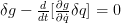 \delta g - \frac{d}{dt}[\frac{\partial g}{\partial \dot q} \delta q]=0