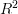 R^2